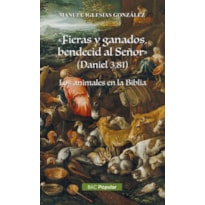 FIERAS Y GANADOS, BENDECID AL SEÑOR (DANIEL 3, 81). LOS ANIMALES DE LA BIBLIA