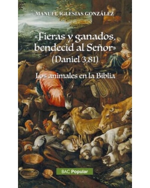 FIERAS Y GANADOS, BENDECID AL SEÑOR (DANIEL 3, 81). LOS ANIMALES DE LA BIBLIA