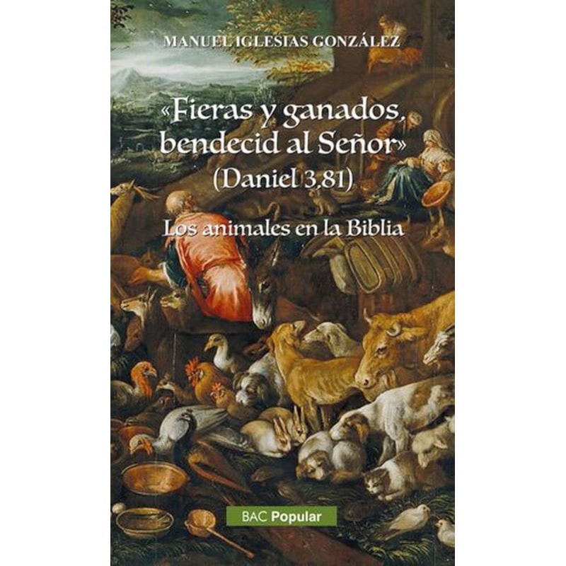 FIERAS Y GANADOS, BENDECID AL SEÑOR (DANIEL 3, 81). LOS ANIMALES DE LA BIBLIA