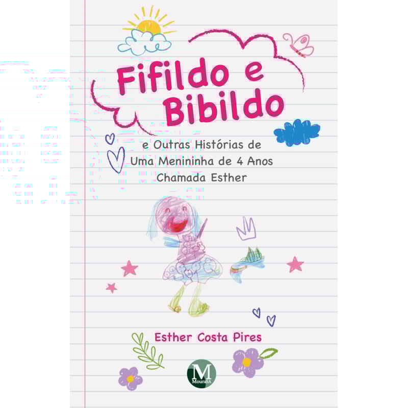 FIFILDO E BIBILDO E OUTRAS HISTÓRIAS DE UMA MENININHA DE 4 ANOS CHAMADA ESTHER