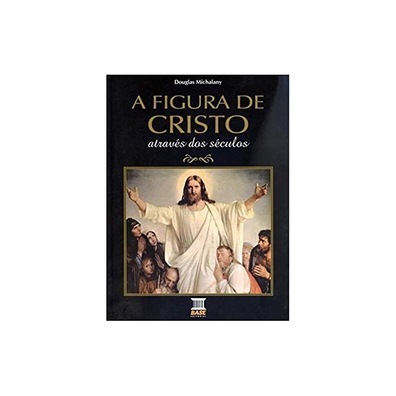 FIGURA DE CRISTO ATRAVES DOS SECULOS, A