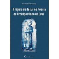 FIGURA DE JESUS NA POESIA DE FREI AGOSTINHO DA CRUZ, A