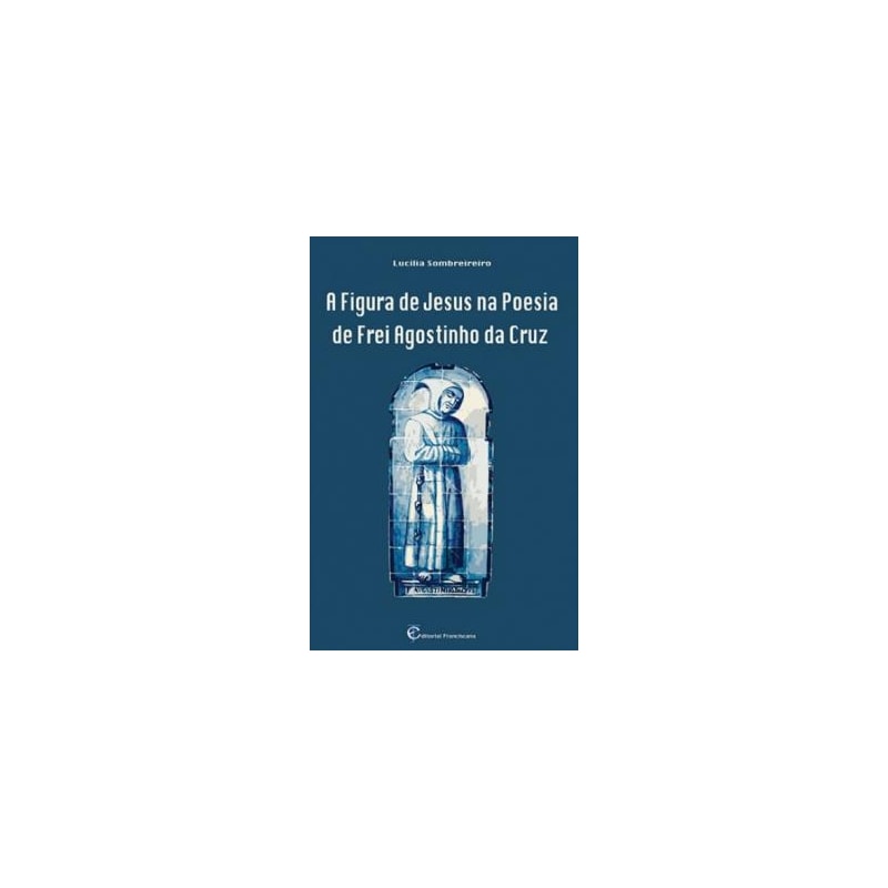 FIGURA DE JESUS NA POESIA DE FREI AGOSTINHO DA CRUZ, A