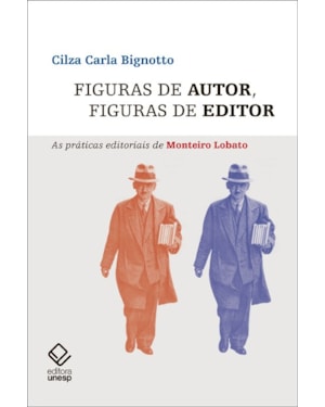 FIGURAS DE AUTOR, FIGURAS DE EDITOR: AS PRÁTICAS EDITORIAIS DE MONTEIRO LOBATO