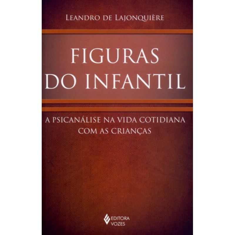 FIGURAS DO INFANTIL - A PSICANÁLISE NA VIDA COTIDIANA COM AS CRIANÇAS