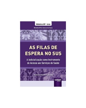 FILAS DE ESPERA NO SUS, AS - A JUDICIALIZAÇÃO COMO INSTRUMENTO DE ACESSO AOS SERVIÇOS DE SAÚDE