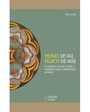 FILHAS DE PAI, FILHOS DE MÃE: COMPLEXOS DE PAI E MÃE E CAMINHOS PARA A IDENTIDADE PRÓPRIA