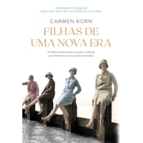 FILHAS DE UMA NOVA ERA: A HISTÓRIA DE QUATRO MULHERES QUE ENFRENTARAM OS MOMENTOS CRUCIAIS DO SÉCULO XX