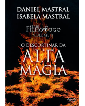 FILHO DO FOGO - O DESCORTINAR DA ALTA MAGIA - VOL. 2