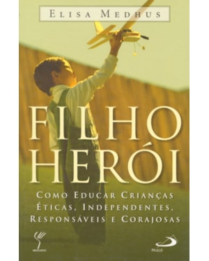FILHO HEROI - COMO EDUCAR CRIANCAS ETICAS...