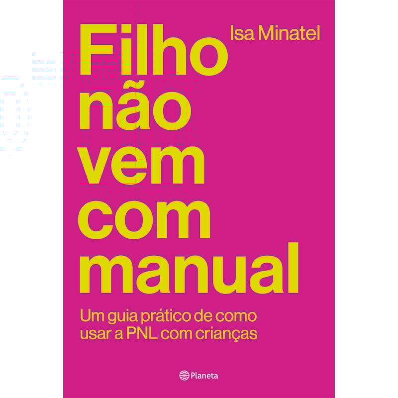 FILHO NÃO VEM COM MANUAL: UM GUIA PRÁTICO DE COMO USAR A PNL COM CRIANÇAS