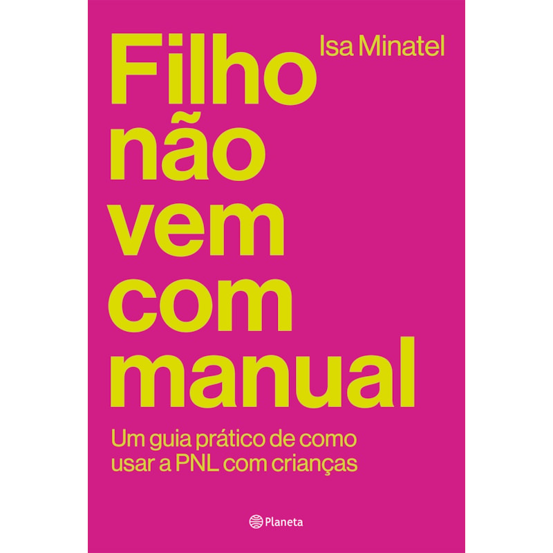 FILHO NÃO VEM COM MANUAL: UM GUIA PRÁTICO DE COMO USAR A PNL COM CRIANÇAS