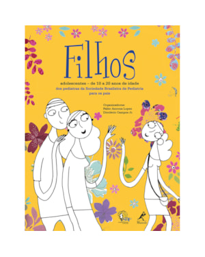 Filhos: Adolescentes - de 10 a 20 anos de idade: dos pediatras da Sociedade Brasileira de Pediatria para os pais