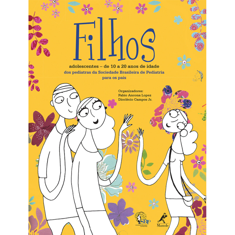 FILHOS ADOLESCENTES: DE 10 A 20 ANOS DE IDADE : DOS PEDIATRAS DA SOCIEDADE BRASILEIRA DE PEDIATRIA PARA OS PAIS