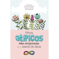 Filhos atípicos, mães excepcionais e o amor de Deus