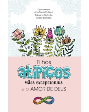 Filhos atípicos, mães excepcionais e o amor de Deus: Como mães atípicas encontraram suporte no amor de Deus em meio os desafios diários