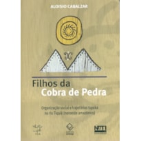 FILHOS DA COBRA DE PEDRA - ORGANIZAÇÃO SOCIAL E TRAJETÓRIAS TUYUKA NO RIO TIQUIÉ (NOROESTE AMAZÔNICO)