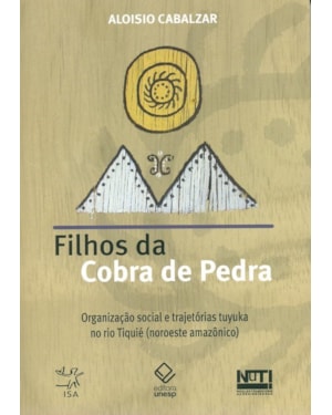 FILHOS DA COBRA DE PEDRA: ORGANIZAÇÃO SOCIAL E TRAJETÓRIAS TUYUKA NO RIO TIQUIÉ (NOROESTE AMAZÔNICO)