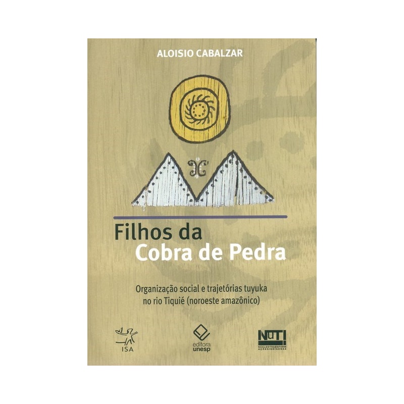 FILHOS DA COBRA DE PEDRA - ORGANIZAÇÃO SOCIAL E TRAJETÓRIAS TUYUKA NO RIO TIQUIÉ (NOROESTE AMAZÔNICO)