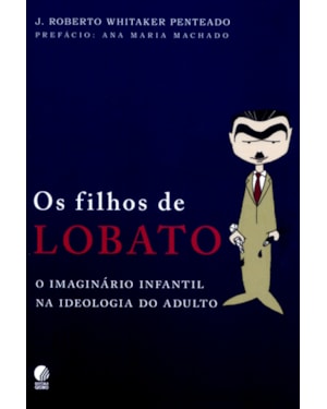 FILHOS DE LOBATO, OS - O IMAGINÁRIO INFANTIL NA IDEOLOGIA DO ADULTO