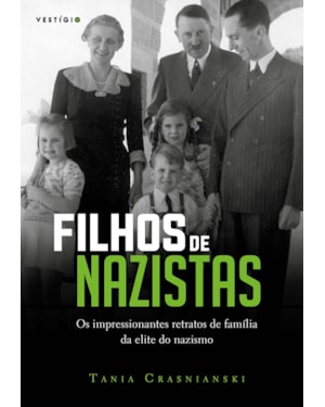 FILHOS DE NAZISTAS: OS IMPRESSIONANTES RETRATOS DE FAMÍLIA DA ELITE DO NAZISMO