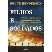 FILHOS E SOLDADOS: A HISTÓRIA REAL DOS GAROTOS JUDEUS QUE DEIXARAM A ALEMANHA PARA SE SALVAR E VOLTARAM PARA COMBATER O NAZISMO