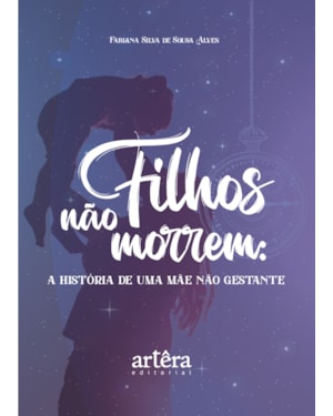 FILHOS NÃO MORREM:: A HISTÓRIA DE UMA MÃE NÃO GESTANTE