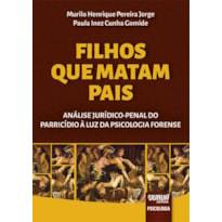 FILHOS QUE MATAM PAIS - ANÁLISE JURÍDICO-PENAL DO PARRICÍDIO À LUZ DA PSICOLOGIA FORENSE