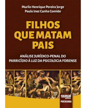 FILHOS QUE MATAM PAIS - ANÁLISE JURÍDICO-PENAL DO PARRICÍDIO À LUZ DA PSICOLOGIA FORENSE
