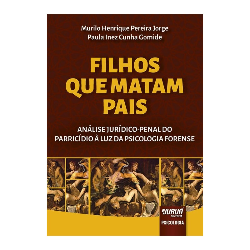 FILHOS QUE MATAM PAIS - ANÁLISE JURÍDICO-PENAL DO PARRICÍDIO À LUZ DA PSICOLOGIA FORENSE