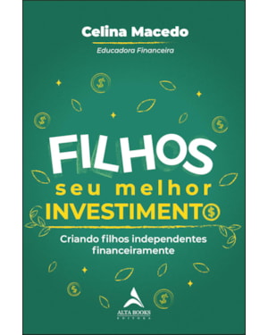 Filhos, seu melhor investimento: criando filhos independentes financeiramente