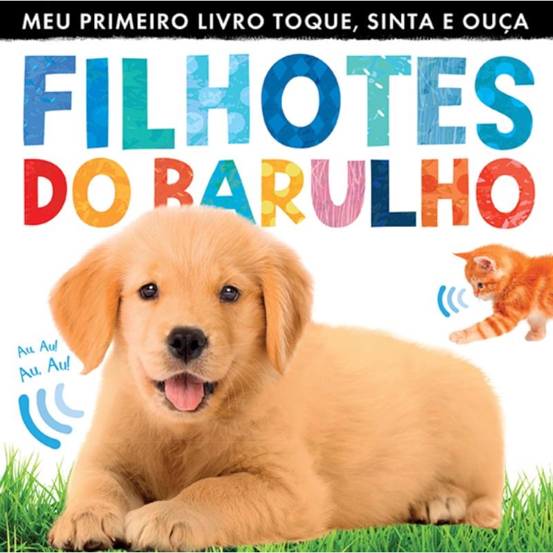 FILHOTES DO BARULHO : MEU PRIMEIRO LIVRO TOQUE, SINTA E OUÇA