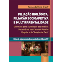 FILIAÇÃO BIOLÓGICA, FILIAÇÃO SOCIOAFETIVA E MULTIPARENTALIDADE - DIRETRIZES PARA A DEFINIÇÃO DOS DIREITOS SUCESSÓRIOS NOS CASOS DE ADOÇÃO REGULAR E DE "ADOÇÃO DE FATO" - EFEITOS DO JULGAMENTO DA REPERCUSSÃO GERAL 622 PELO STF