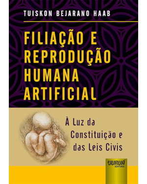 FILIAÇÃO E REPRODUÇÃO HUMANA ARTIFICIAL - À LUZ DA CONSTITUIÇÃO E DAS LEIS CIVIS