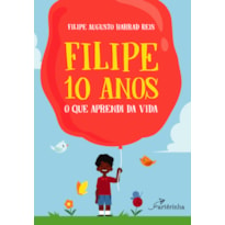 FILIPE 10 ANOS: O QUE APRENDI DA VIDA