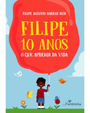 FILIPE 10 ANOS: O QUE APRENDI DA VIDA