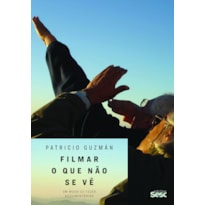 FILMAR O QUE NÃO SE VÊ: UM MODO DE FAZER DOCUMENTÁRIOS