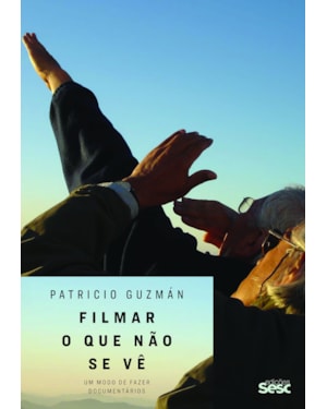 FILMAR O QUE NÃO SE VÊ: UM MODO DE FAZER DOCUMENTÁRIOS