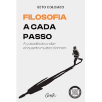FILOSOFIA A CADA PASSO: A OUSADIA DE ANDAR ENQUANTO MUITOS CORREM