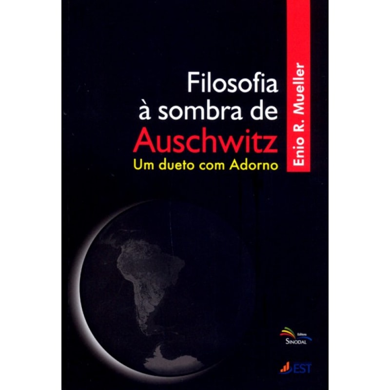 FILOSOFIA A SOMBRA DE AUSCHWITZ - UM DUETO COM ADORNO