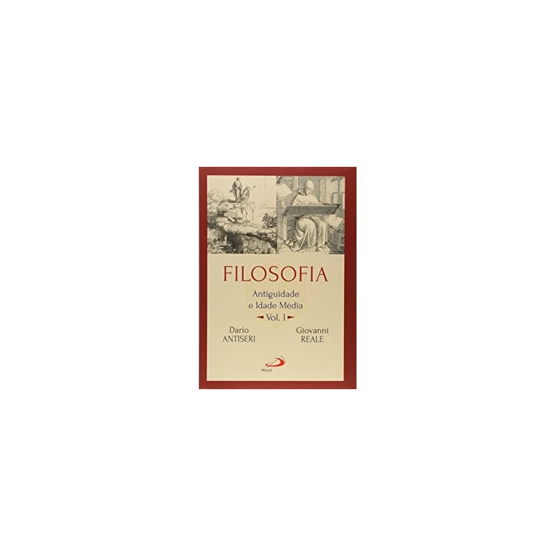 Filosofia: Antiguidade e Idade Média - Vol I: antiguidade e idade média