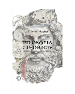 FILOSOFIA CIBORGUE: PENSAR CONTRA OS DUALISMOS
