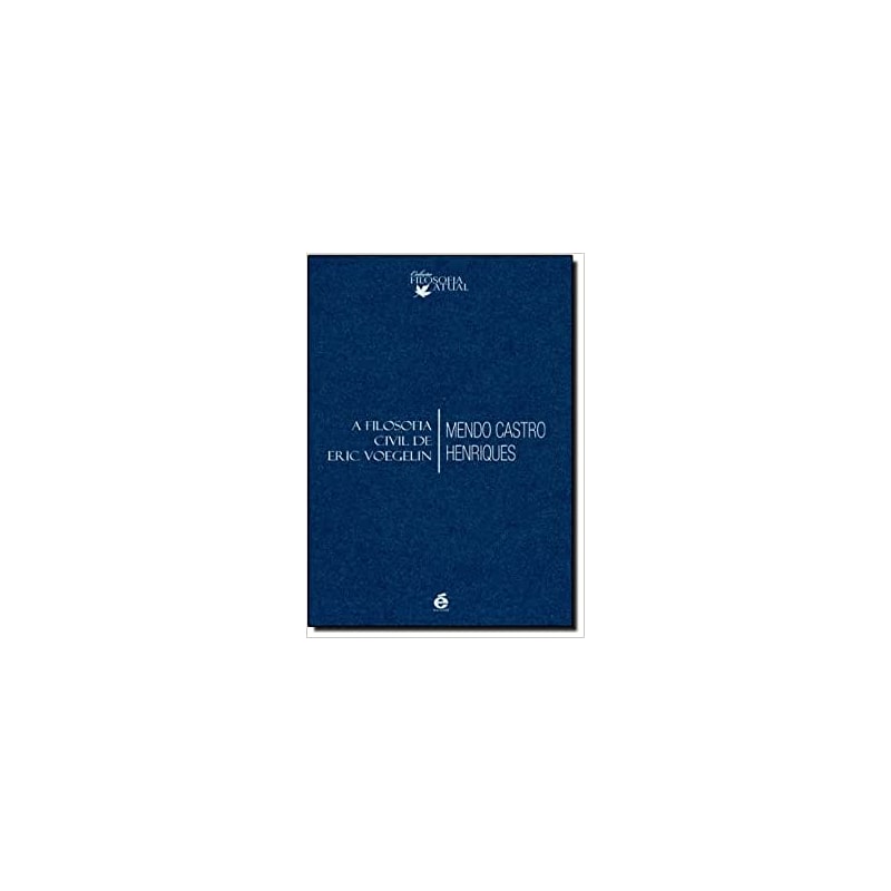FILOSOFIA CIVIL DE ERIC VOEGELIN, A