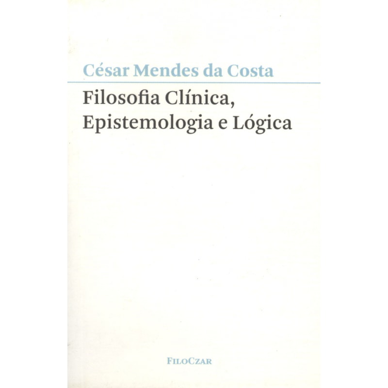 FILOSOFIA CLÍNICA, EPISTEMOLOGIA E LÓGICA