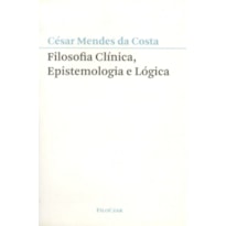 FILOSOFIA CLÍNICA, EPISTEMOLOGIA E LÓGICA FILOSOFIA CLÍNICA, EPISTEMOLOGIA E LÓGICA