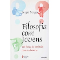 FILOSOFIA COM JOVENS - EM BUSCA DA AMIZADE COM A SABEDORIA FILOSOFIA COM JOVENS - EM BUSCA DA AMIZADE COM A SABEDORIA