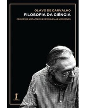 FILOSOFIA DA CIÊNCIA - PRINCÍPIOS METAFÍSICOS E PROBLEMAS MODERNOS
