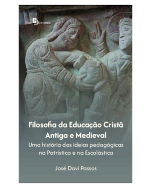 Filosofia da educação cristã antiga e medieval: Uma história das ideias pedagógicas na Patrística e Escolástica