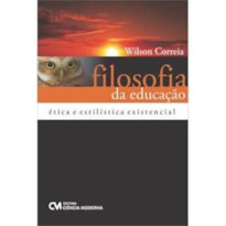 FILOSOFIA DA EDUCACAO - ETICA E ESTILISTICA EXISTENCIAL - 1