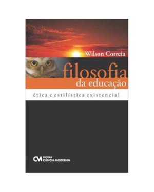 FILOSOFIA DA EDUCACAO - ETICA E ESTILISTICA EXISTENCIAL - 1